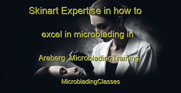 Skinart Expertise in how to excel in microblading in Areberg | #MicrobladingTraining #MicrobladingClasses #SkinartTraining-Norway