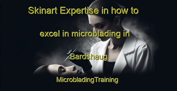 Skinart Expertise in how to excel in microblading in Bardshaug | #MicrobladingTraining #MicrobladingClasses #SkinartTraining-Norway