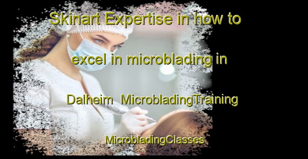 Skinart Expertise in how to excel in microblading in Dalheim | #MicrobladingTraining #MicrobladingClasses #SkinartTraining-Norway