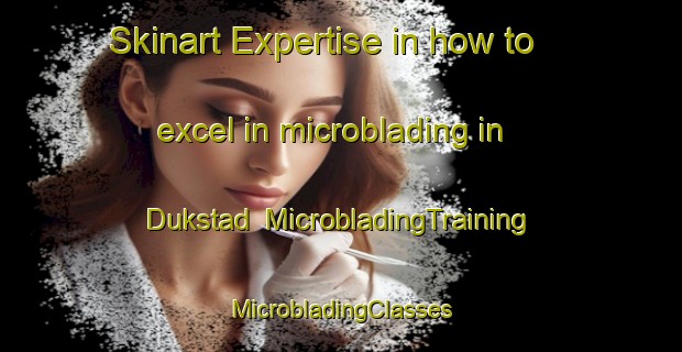 Skinart Expertise in how to excel in microblading in Dukstad | #MicrobladingTraining #MicrobladingClasses #SkinartTraining-Norway