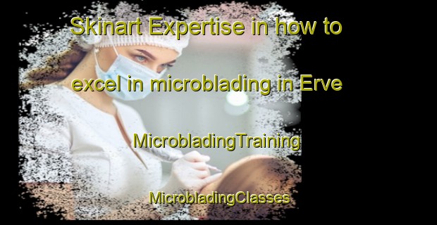 Skinart Expertise in how to excel in microblading in Erve | #MicrobladingTraining #MicrobladingClasses #SkinartTraining-Norway