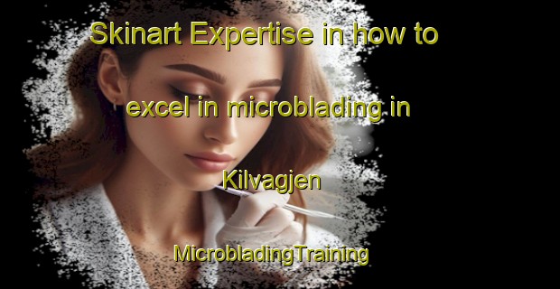 Skinart Expertise in how to excel in microblading in Kilvagjen | MicrobladingTraining | MicrobladingClasses | SkinartTraining-Norway