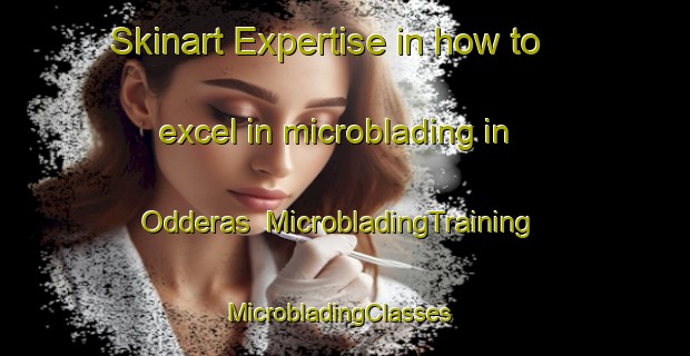Skinart Expertise in how to excel in microblading in Odderas | MicrobladingTraining | MicrobladingClasses | SkinartTraining-Norway