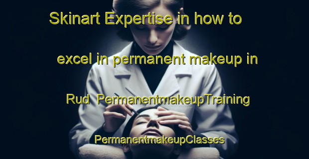 Skinart Expertise in how to excel in permanent makeup in Rud | PermanentmakeupTraining | PermanentmakeupClasses | SkinartTraining-Norway