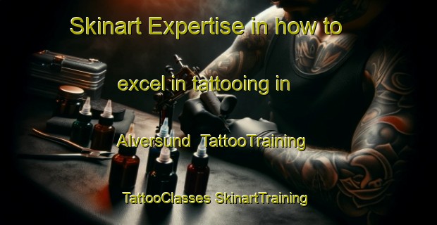 Skinart Expertise in how to excel in tattooing in Alversund | #TattooTraining #TattooClasses #SkinartTraining-Norway