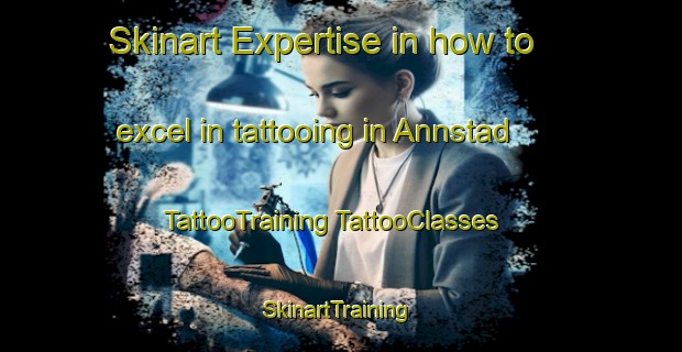 Skinart Expertise in how to excel in tattooing in Annstad | #TattooTraining #TattooClasses #SkinartTraining-Norway