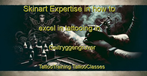 Skinart Expertise in how to excel in tattooing in Geitryggengruver | #TattooTraining #TattooClasses #SkinartTraining-Norway