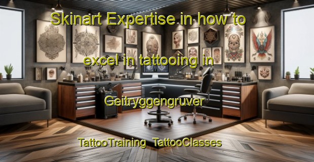 Skinart Expertise in how to excel in tattooing in Geitryggengruver | TattooTraining | TattooClasses | SkinartTraining-Norway