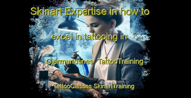 Skinart Expertise in how to excel in tattooing in Gjermundsnes | #TattooTraining #TattooClasses #SkinartTraining-Norway