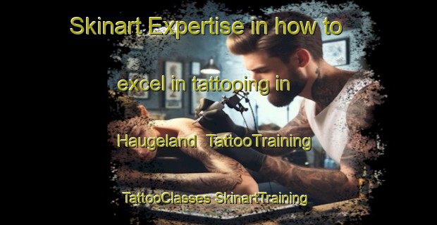 Skinart Expertise in how to excel in tattooing in Haugeland | #TattooTraining #TattooClasses #SkinartTraining-Norway