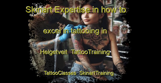 Skinart Expertise in how to excel in tattooing in Helgetveit | TattooTraining | TattooClasses | SkinartTraining-Norway