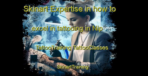 Skinart Expertise in how to excel in tattooing in Nip | #TattooTraining #TattooClasses #SkinartTraining-Norway