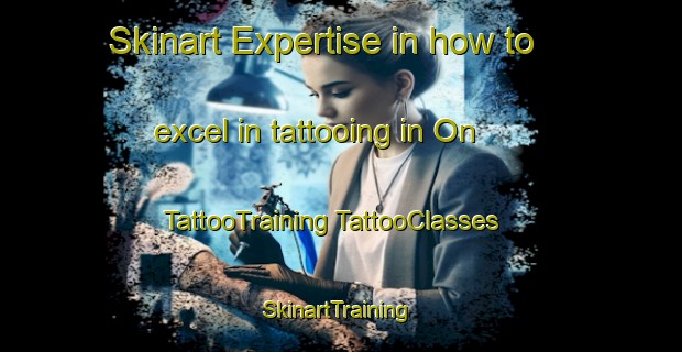 Skinart Expertise in how to excel in tattooing in On | #TattooTraining #TattooClasses #SkinartTraining-Norway