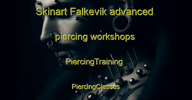 Skinart Falkevik advanced piercing workshops | #PiercingTraining #PiercingClasses #SkinartTraining-Norway