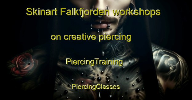 Skinart Falkfjorden workshops on creative piercing | #PiercingTraining #PiercingClasses #SkinartTraining-Norway