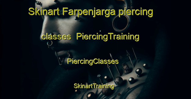 Skinart Farpenjarga piercing classes | PiercingTraining | PiercingClasses | SkinartTraining-Norway