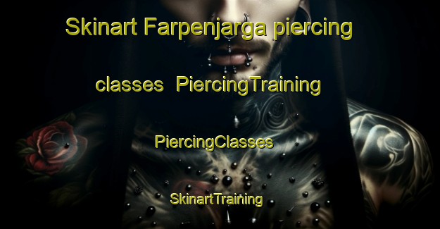 Skinart Farpenjarga piercing classes | PiercingTraining | PiercingClasses | SkinartTraining-Norway
