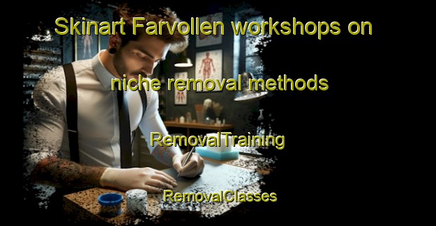 Skinart Farvollen workshops on niche removal methods | RemovalTraining | RemovalClasses | SkinartTraining-Norway