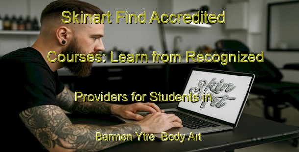 Skinart Find Accredited Courses: Learn from Recognized Providers for Students in Barmen Ytre | Body Art Qualification Authority | BAQA-Norway