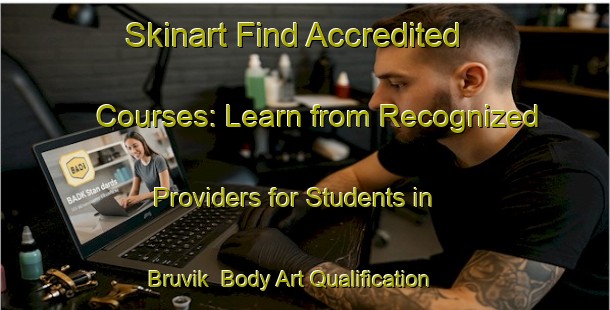 Skinart Find Accredited Courses: Learn from Recognized Providers for Students in Bruvik | Body Art Qualification Authority | BAQA-Norway