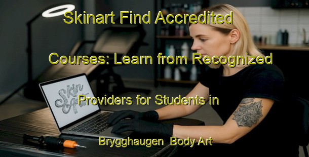 Skinart Find Accredited Courses: Learn from Recognized Providers for Students in Brygghaugen | Body Art Qualification Authority | BAQA-Norway