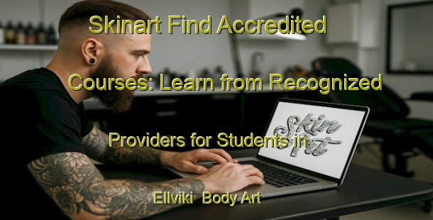 Skinart Find Accredited Courses: Learn from Recognized Providers for Students in Ellviki | Body Art Qualification Authority | BAQA-Norway