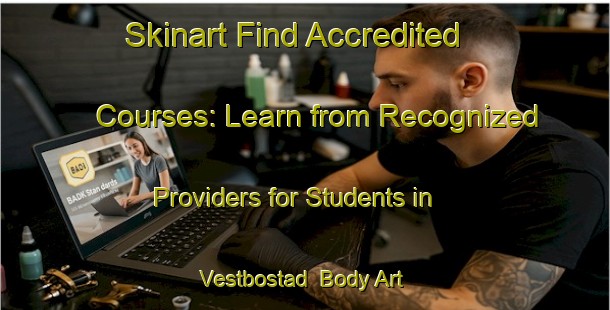 Skinart Find Accredited Courses: Learn from Recognized Providers for Students in Vestbostad | Body Art Qualification Authority | BAQA-Norway