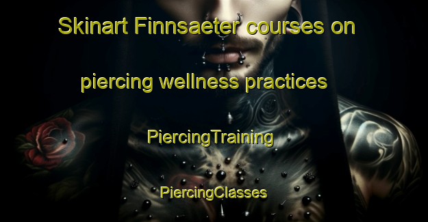 Skinart Finnsaeter courses on piercing wellness practices | #PiercingTraining #PiercingClasses #SkinartTraining-Norway