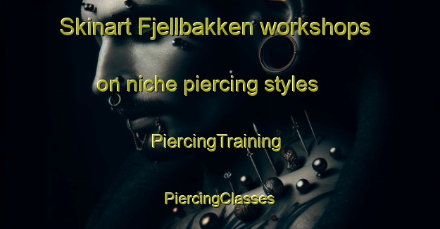 Skinart Fjellbakken workshops on niche piercing styles | #PiercingTraining #PiercingClasses #SkinartTraining-Norway