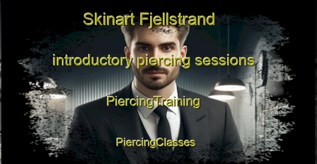 Skinart Fjellstrand introductory piercing sessions | PiercingTraining | PiercingClasses | SkinartTraining-Norway