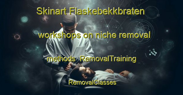Skinart Flaskebekkbraten workshops on niche removal methods | RemovalTraining | RemovalClasses | SkinartTraining-Norway
