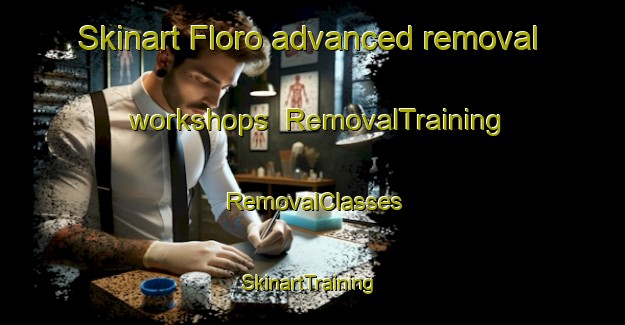 Skinart Floro advanced removal workshops | RemovalTraining | RemovalClasses | SkinartTraining-Norway