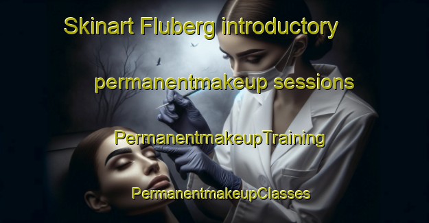 Skinart Fluberg introductory permanentmakeup sessions | PermanentmakeupTraining | PermanentmakeupClasses | SkinartTraining-Norway