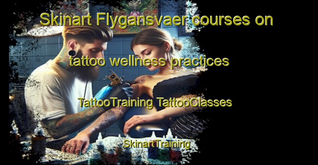 Skinart Flygansvaer courses on tattoo wellness practices | #TattooTraining #TattooClasses #SkinartTraining-Norway