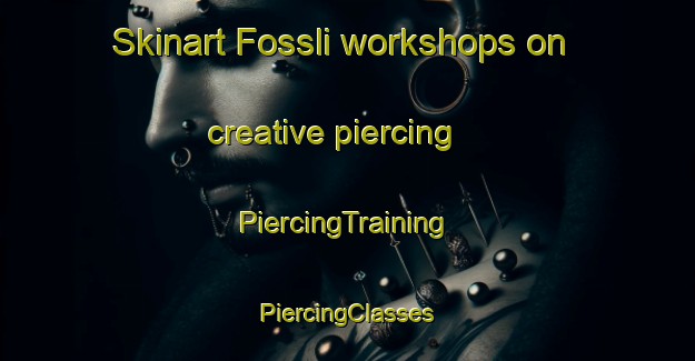 Skinart Fossli workshops on creative piercing | #PiercingTraining #PiercingClasses #SkinartTraining-Norway