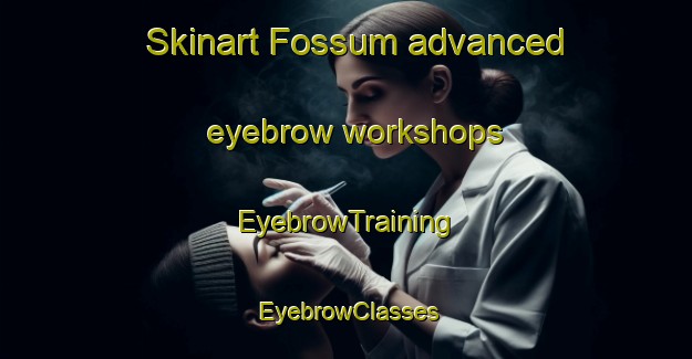 Skinart Fossum advanced eyebrow workshops | EyebrowTraining | EyebrowClasses | SkinartTraining-Norway