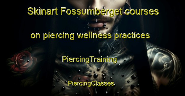 Skinart Fossumberget courses on piercing wellness practices | PiercingTraining | PiercingClasses | SkinartTraining-Norway