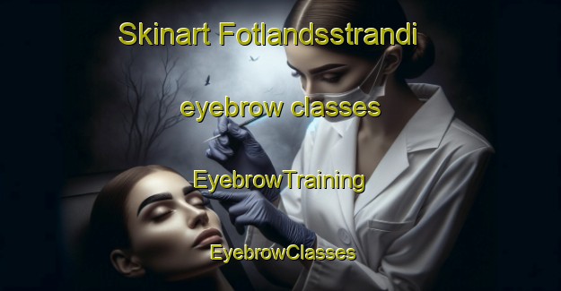 Skinart Fotlandsstrandi eyebrow classes | EyebrowTraining | EyebrowClasses | SkinartTraining-Norway
