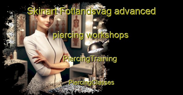 Skinart Fotlandsvag advanced piercing workshops | #PiercingTraining #PiercingClasses #SkinartTraining-Norway