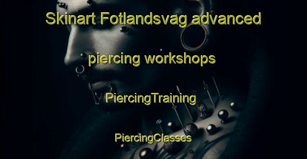 Skinart Fotlandsvag advanced piercing workshops | #PiercingTraining #PiercingClasses #SkinartTraining-Norway