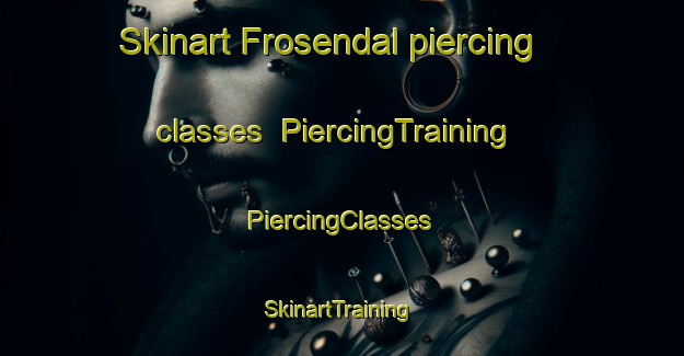 Skinart Frosendal piercing classes | #PiercingTraining #PiercingClasses #SkinartTraining-Norway