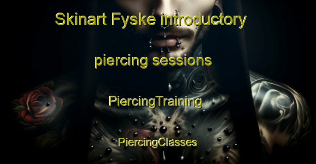 Skinart Fyske introductory piercing sessions | #PiercingTraining #PiercingClasses #SkinartTraining-Norway