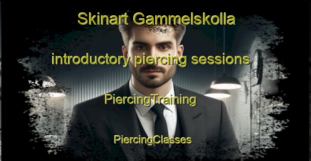 Skinart Gammelskolla introductory piercing sessions | PiercingTraining | PiercingClasses | SkinartTraining-Norway