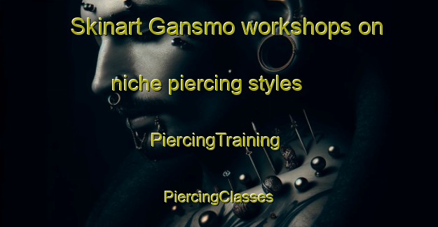 Skinart Gansmo workshops on niche piercing styles | #PiercingTraining #PiercingClasses #SkinartTraining-Norway