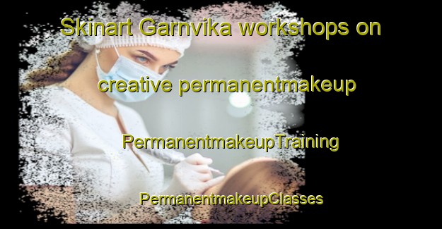 Skinart Garnvika workshops on creative permanentmakeup | #PermanentmakeupTraining #PermanentmakeupClasses #SkinartTraining-Norway