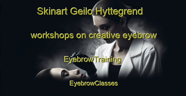 Skinart Geilo Hyttegrend workshops on creative eyebrow | EyebrowTraining | EyebrowClasses | SkinartTraining-Norway