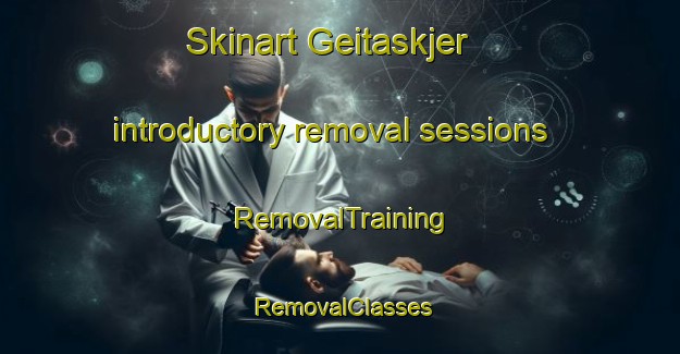 Skinart Geitaskjer introductory removal sessions | RemovalTraining | RemovalClasses | SkinartTraining-Norway