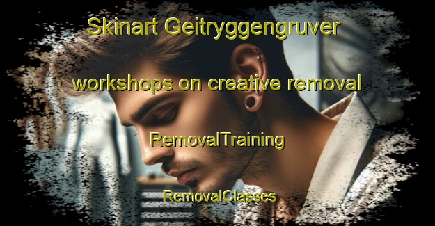Skinart Geitryggengruver workshops on creative removal | RemovalTraining | RemovalClasses | SkinartTraining-Norway