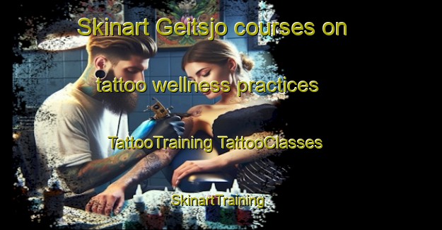 Skinart Geitsjo courses on tattoo wellness practices | #TattooTraining #TattooClasses #SkinartTraining-Norway