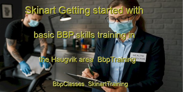 Skinart Getting started with basic BBP skills training in the Haugvik area | BbpTraining | BbpClasses | SkinartTraining-Norway
